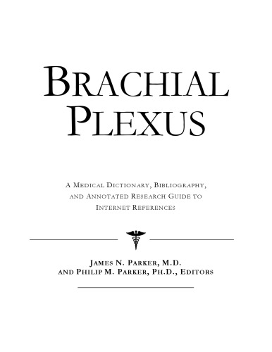 Brachial Plexus - A Medical Dictionary, Bibliography, and Annotated Research Guide to Internet References