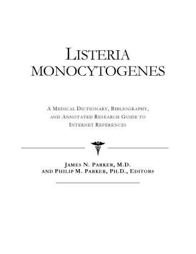 Listeria monocytogenes - A Medical Dictionary, Bibliography, and Annotated Research Guide to Internet References