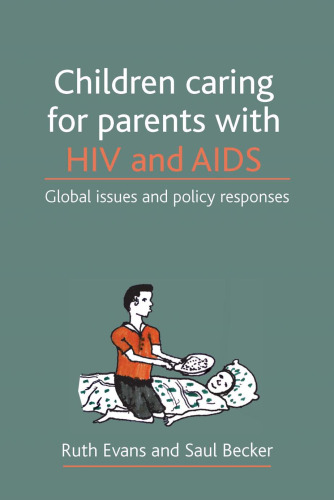 Children Caring for Parents with HIV and AIDS: Global Issues and Policy Responses