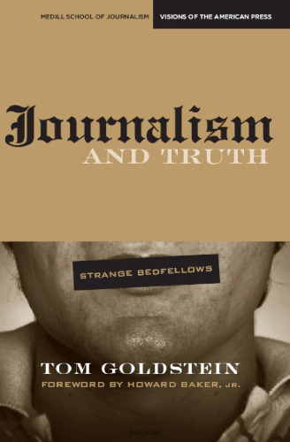 Journalism and Truth: Strange Bedfellows (Medill Visions of the American Press)