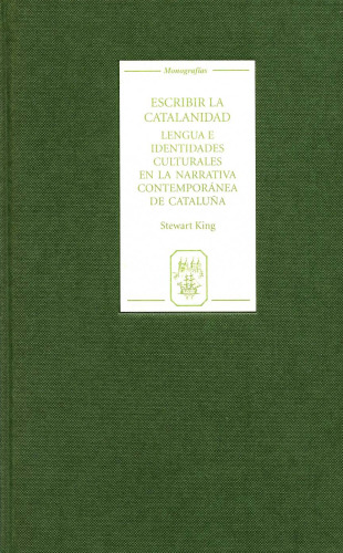 Escribir la catalanidad : Lengua e identidades culturales en la narrativa contemporánea de Cataluña (Monografías A)