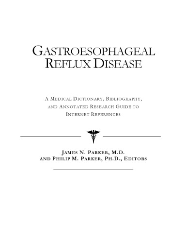 Gastroesophageal Reflux Disease - A Medical Dictionary, Bibliography, and Annotated Research Guide to Internet References