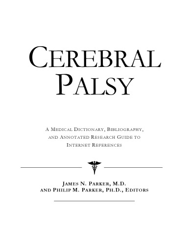 Cerebral Palsy - A Medical Dictionary, Bibliography, and Annotated Research Guide to Internet References