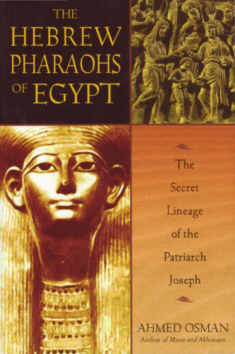 The Hebrew Pharaohs of Egypt: The Secret Lineage of the Patriarch Joseph