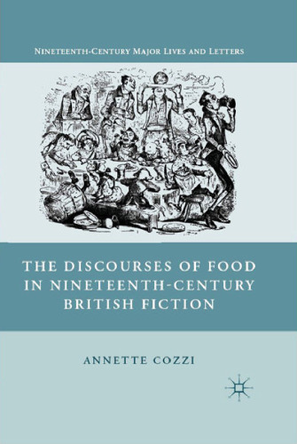 The Discourses of Food in Nineteenth-Century British Fiction (Nineteenth-Century Major Lives and Letters)