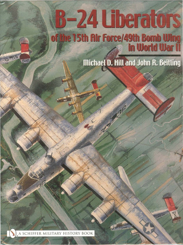 B-24 Liberators of the 15th Air Force 49th Bomb Wing in World War II (Schiffer Military History)