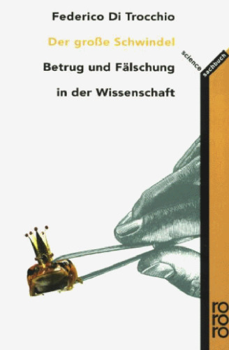 Der große Schwindel. Betrug und Fälschung in der Wissenschaft