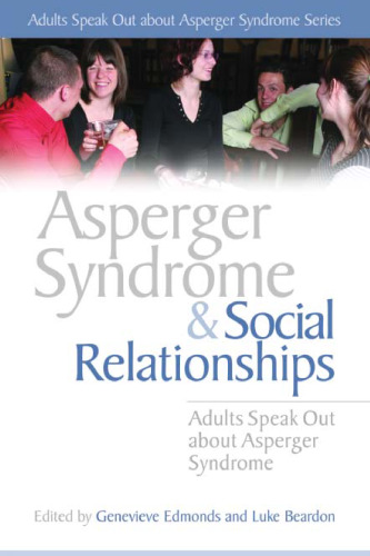 Asperger Syndrome And Social Relationships: Adults Speak Out About Asperger Syndrome (Adults Speak Out About Asperger Syndrome Series)