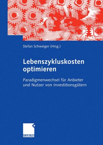 Lebenszykluskosten optimieren: Paradigmenwechsel für Anbieter und Nutzer von Investitionsgütern