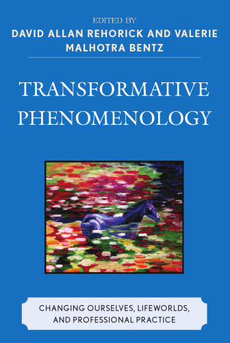 Transformative Phenomenology: Changing Ourselves, Lifeworlds, and Professional Practice