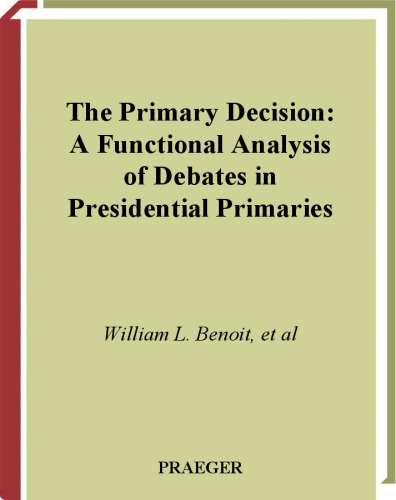 The Primary Decision: A Functional Analysis of Debates in Presidential Primaries