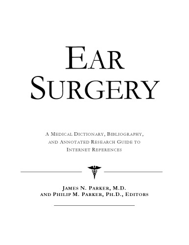 Ear Surgery - A Medical Dictionary, Bibliography, and Annotated Research Guide to Internet References