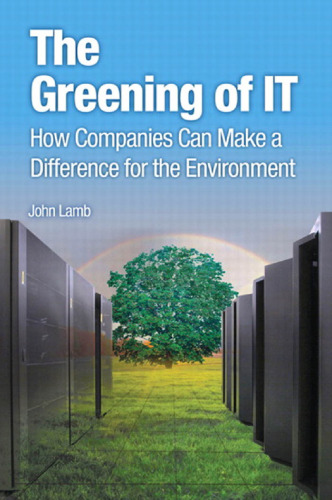 The Greening of IT: How Companies Can Make a Difference for the Environment