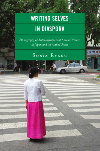 Writing Selves in Diaspora: Ethnography of Autobiographics of Korean Women in Japan and the United States