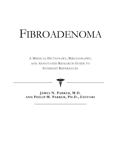 Fibroadenoma: A Medical Dictionary, Bibliography, And Annotated Research Guide To Internet References