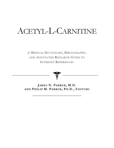 Acetyl-L-Carnitine - A Medical Dictionary, Bibliography, and Annotated Research Guide to Internet References