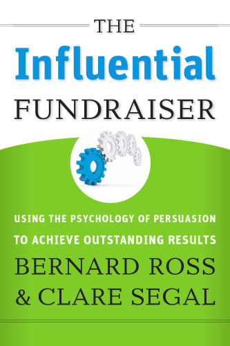 The Influential Fundraiser: Using the Psychology of Persuasion to Achieve Outstanding Results