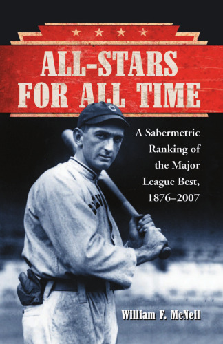 All-Stars for All Time: A Sabermetric Ranking of the Major League Best, 1876-2007