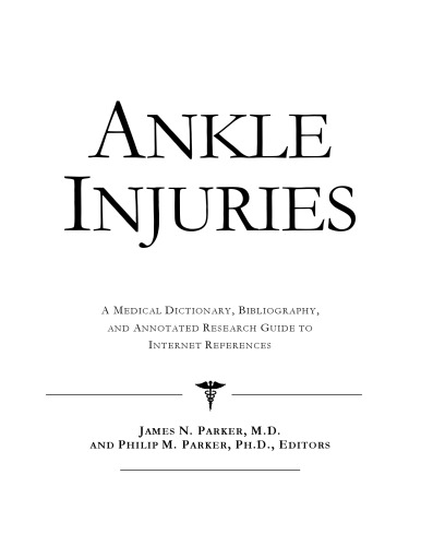 Ankle Injuries - A Medical Dictionary, Bibliography, and Annotated Research Guide to Internet References