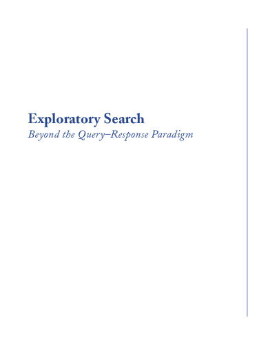 Exploratory Search - Beyond the Query-Response Paradigm (Synthesis Lectures on Information Concepts, Retrieval & Services)