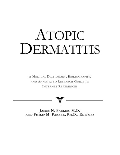 Atopic Dermatitis - A Medical Dictionary, Bibliography, and Annotated Research Guide to Internet References