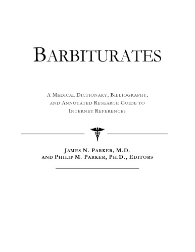 Barbiturates - A Medical Dictionary, Bibliography, and Annotated Research Guide to Internet References