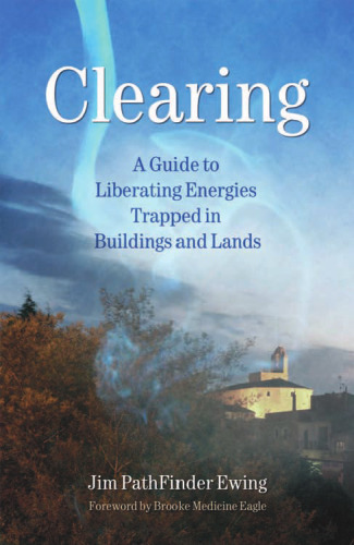 Clearing: A Guide to Liberating Energies Trapped in Buildings and Lands