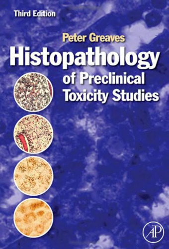 Histopathology of Preclinical Toxicity Studies, Third Edition: Interpretation and Relevance in Drug Safety Evaluation