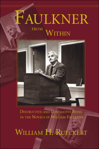 Faulkner From Within: Destructive And Generative Being In The Novels Of William Faulkner