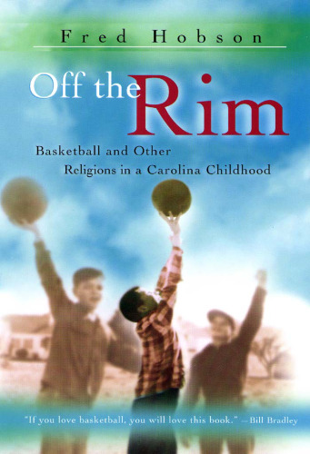 Off the Rim: Basketball And Other Religions in a Carolina Childhood (Sports and American Culture Series)