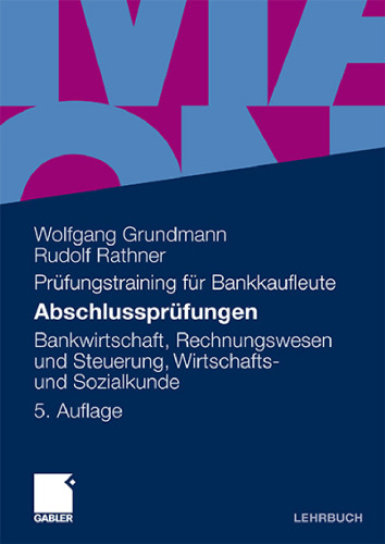 Abschlussprüfungen: Bankwirtschaft, Rechnungswesen und Steuerung, Wirtschafts- und Sozialkunde, 5. Auflage (Prüfungstraining für Bankkaufleute)