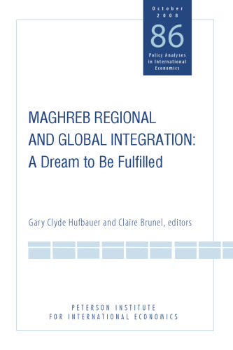 Maghreb Regional and Global Integration: A Dream to Be Fulfilled (Policy Analyses in International Economics)