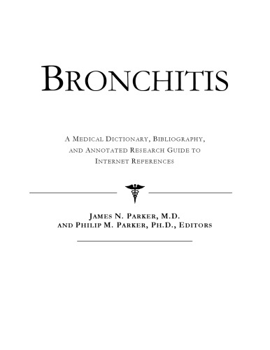 Bronchitis - A Medical Dictionary, Bibliography, and Annotated Research Guide to Internet References