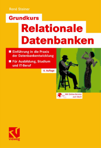 Grundkurs Relationale Datenbanken: Eine grundlegende Einführung in die Praxis der Datenbankentwicklung für Ausbildung, Studium und Beruf, 6. Auflage