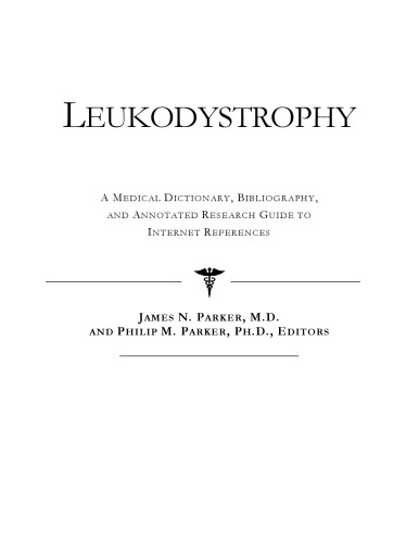 Leukodystrophy - A Medical Dictionary, Bibliography, and Annotated Research Guide to Internet References