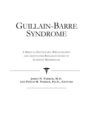 Guillain-Barre Syndrome - A Medical Dictionary, Bibliography, and Annotated Research Guide to Internet References