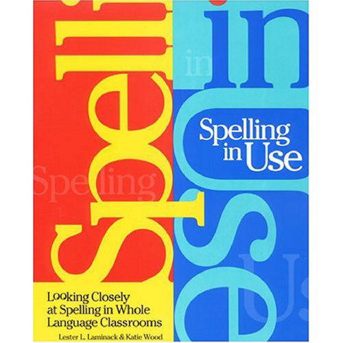 Spelling in Use: Looking Closely at Spelling in Whole Language Classrooms