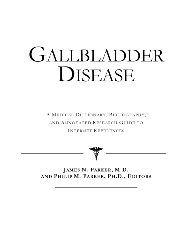 Gallbladder Disease - A Medical Dictionary, Bibliography, and Annotated Research Guide to Internet References