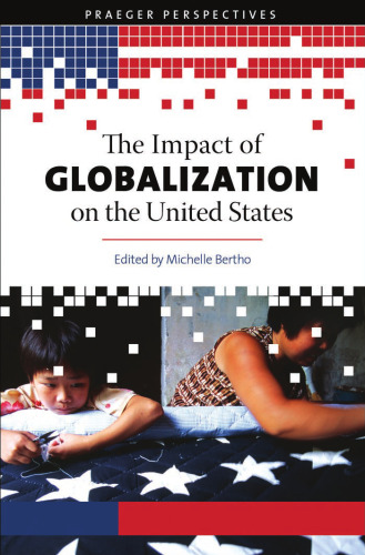 The Impact of Globalization on the United States  Three Volumes  (Praeger Perspectives)