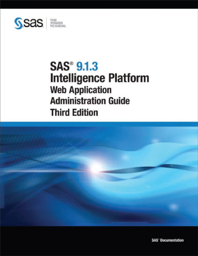 SAS 9.1.3 Intelligence Platform: Web Application Administration Guide, Third Edition