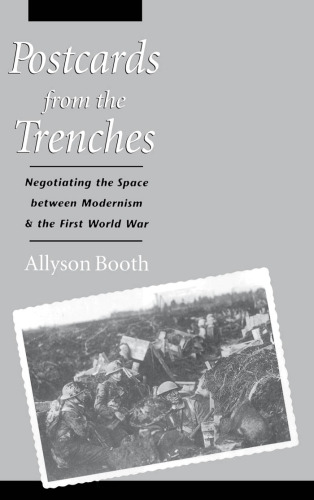 Postcards from the Trenches: Negotiating the Space between Modernism and the First World War