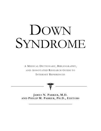 Down Syndrome - A Medical Dictionary, Bibliography, and Annotated Research Guide to Internet References