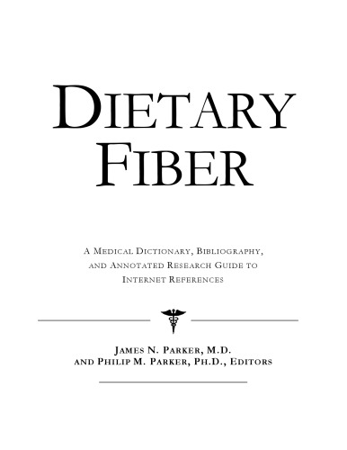 Dietary Fiber - A Medical Dictionary, Bibliography, and Annotated Research Guide to Internet References