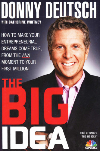 The Big Idea: How to Make Your Entrepreneurial Dreams Come True, From the Aha Moment to Your First Million