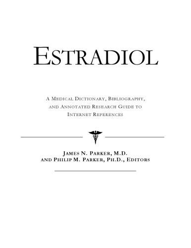 Estradiol - A Medical Dictionary, Bibliography, and Annotated Research Guide to Internet References