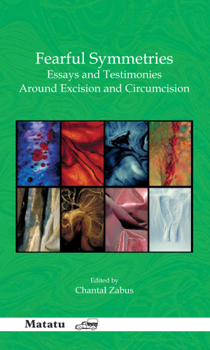 Fearful Symmetries: Essays and Testimonies Around Excision and Circumcision. (Matatu)