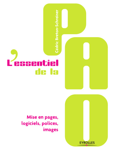 L'essentiel de la PAO : Mise en pages, logiciels, polices, images