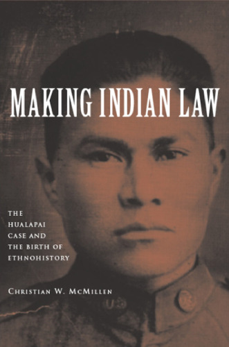 Making Indian Law: The Hualapai Land Case and the Birth of Ethnohistory (The Lamar Series in Western History)