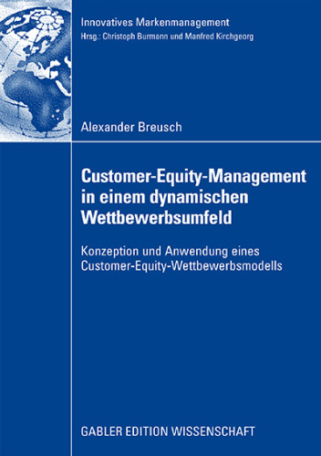 Customer-Equity-Management in einem dynamischen Wettbewerbsumfeld - Konzeption und Anwendung eines Customer-Equity-Wettbewerbsmodells