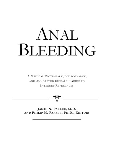 Anal Bleeding - A Medical Dictionary, Bibliography, and Annotated Research Guide to Internet References